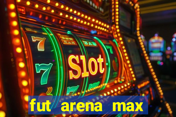 fut arena max futebol ao vivo